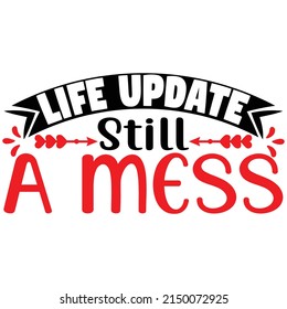 Life update still a mess,T shirt design ,Vector file.