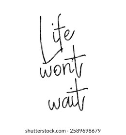 life won’t wait text on white background.