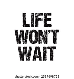 life won’t wait text on white background.