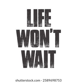 life won’t wait text on white background.