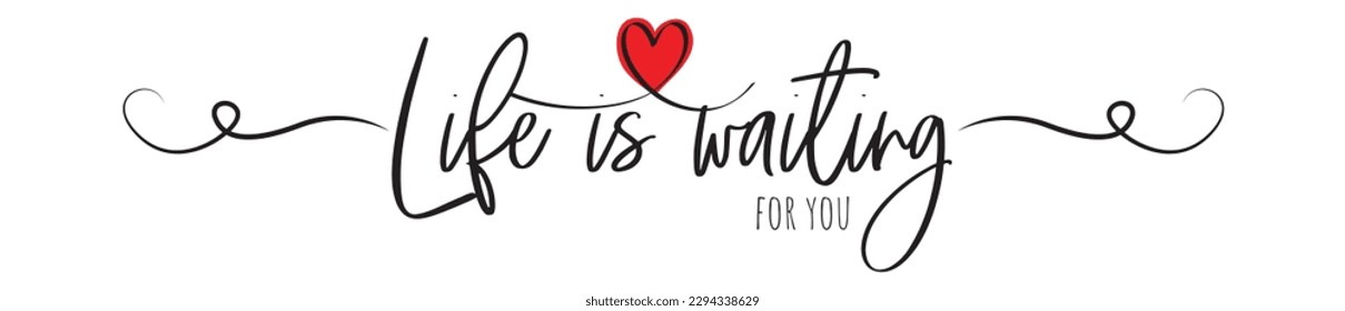 Life is waiting for you, vector. Motivational inspirational positive quote, affirmation. Wording design isolated on white background, lettering. Wall decals, wall art
