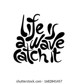 Life is a wave catch it - hand drawn lettering