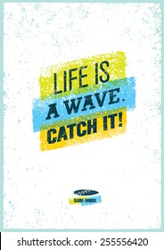 Life Is A Wave. Catch It. Creative Surfing Motivation Vector Poster.