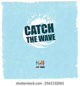 Life Is A Wave. Catch It. Creative Surfing Motivation Vector Poster. Summer holidays typography inspirational quote design for poster or apparel vector illustration