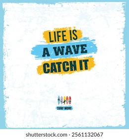 Life Is A Wave. Catch It. Creative Surfing Motivation Vector Poster. Summer holidays typography inspirational quote design for poster or apparel vector illustration