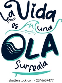 Life is a wave, surf it, lettering in Spanish. Surf, wave, surfboard, sea, positive phrases, sport