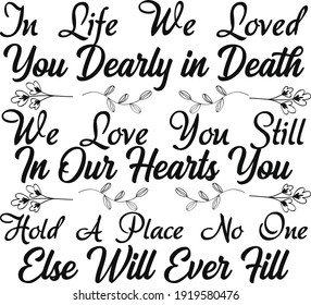 In Life We Loved You Dearly, in Death We Love You Still. In Our Hearts You Hold A Place No One Else Will Ever Fill