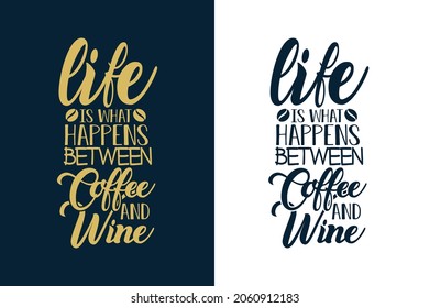 Life is what happens between coffee and wine t shirt design for coffee lover