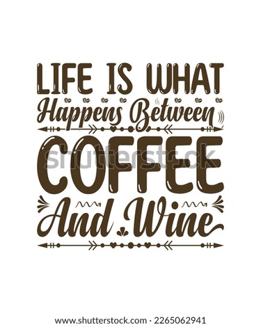 Life is What Happens Between Coffee and Wine T Shirt Design