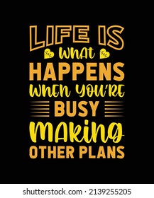 life is what happens when you're busy making other plans typography t-shirt design