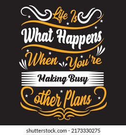 life is what happiness when you are making busy other plans, typography graphic design, t-shirts for prints, vector illustration
