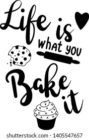 444 Life is what you bake it Images, Stock Photos & Vectors | Shutterstock