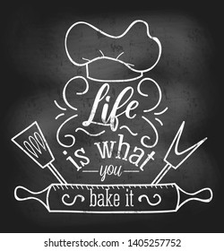 Life is what you bake it inspirational retro card with grunge and chalk effect. Motivational quote with kitchen supplies. Chalkboard design for promo, prints, flyers. Vector chalkboard illustration