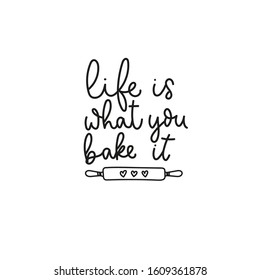 Life is what you bake it inspirational quote vector illustration. Hand drawn positive lettering phrase in black font with rolling pin for dough. Typography print design for promo, posters, flyers