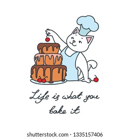 Life is what you bake it. Illustration of happy baker cat with an a cake isolated on white background. Vector 8 EPS.