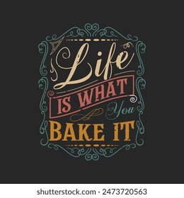 Life is what you bake it. Chef design. Vintage Printable retro design T Shirt, Poster, and label design with grunge texture.