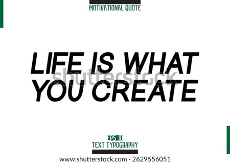 Life Is What You Create Motivation Quote Stylish Text Typography