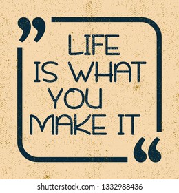 Life is what you make it. Inspirational motivational quote. Vector illustration for design