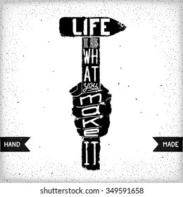 Life is what you make it. Philosophical quote about life. Folk wisdom. Hand drawn vintage print with hand lettering. Ready for print, t-shirt and web.