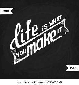 Life is what you make it. Trendy typography design with folk wisdom. Ready for print, t-shirt and web.