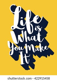 Life is what you make it. Modern brush calligraphy.