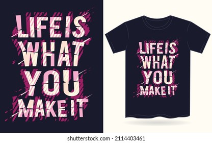 Life is what you make it typography for t shirt