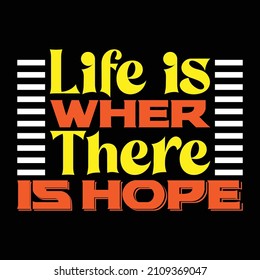 Life is where there is hope Typography design Hope wish life Travel wish Family peace Imperfect men Dream not stop Hoping life Friends  Dream life Proud father Good things Vacation Holiday 