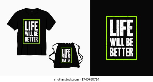 life will be better typography lettering design for t-shirt, bag or merchandise