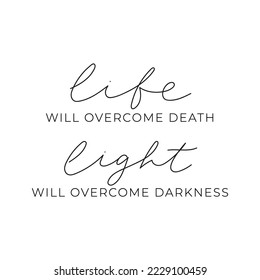 Life will overcome death Light will overcome darkness inspiration typography quote with lettering. Support Ukraine and stop war concept. Peace to Ukraine motivational quote design. Vector illustration