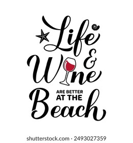 Life and wine are better at the beach calligraphy hand lettering. Funny summer quote. Vector template for typography poster, banner, flyer, sticker, shirt design, etc