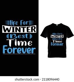Life for winter best time forever, Typography Winter T-shirt Design.