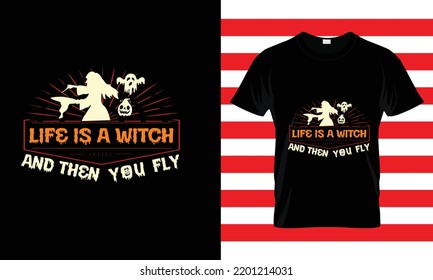 LIFE IS A WITCH AND...HALLOWEEN T SHIRT