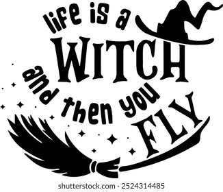 life is a witch and then you fly funny halloween quote black vector graphic design and cut file