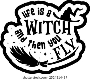 life is a witch and then you fly funny halloween quote black vector graphic design and cut file