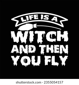  LIFE IS A WITCH AND THEN YOU FLY Halloween SVG T-Shirt Design typograph ,Halloween Vector










