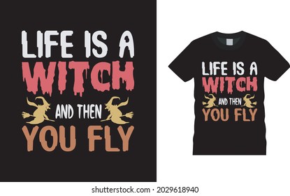 Life Is A Witch And Then You Fly T shirt, apparel, vector illustration, graphic template, print on demand, textile fabrics, retro style, typography, vintage, Halloween T shirt Design