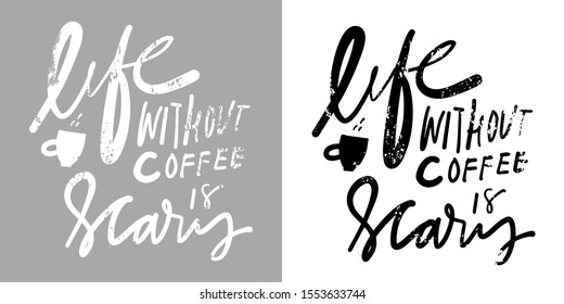Life without coffee is scary. Hand lettering illustration for your design
