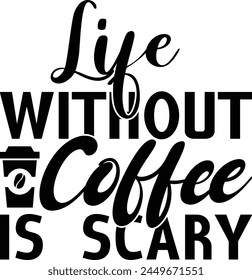  Life without coffee is scary - on white background,Instant Digital Download. Illustration for prints on t-shirt and bags, posters
