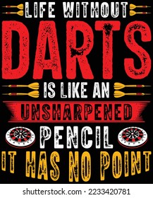 Life Without Darts Is Like an Unsharpened Pencil It Has No Point t-shirt design.