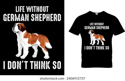 Life Without Dogs I Don’t Think So Funny Gift T-Shirt Design 