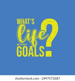 What’s Life Without Goals. Soccer and Football. Sports Vector Illustration quote. Design for female t shirt, print, gift card, label sticker, mug design, POD.