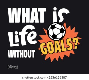 What’s Life Without Goals. Soccer and Football. Sports Vector Illustration quote. Design for female t shirt, print, gift card, label sticker, mug design, POD.
