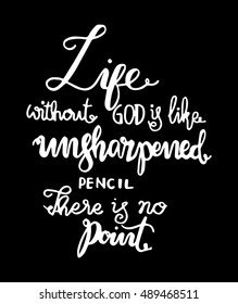 life without God is like un sharpened pencil. Hand Lettered Quote. Modern Calligraphy. Christian Poster