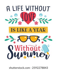 A life without love is like a year without summer t-shirt design