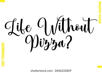 Life Without Pizza?  Modern Typography Hand Lettering Text Pizza Slogan Quote
