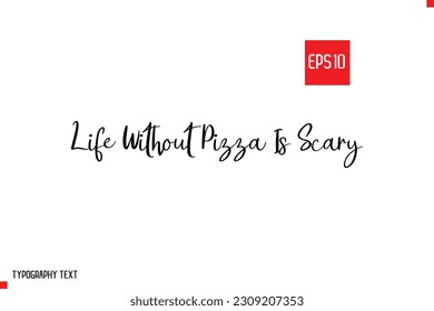 Life without Pizza Is Scary Typography Text Inspirational Quote About Pizza 