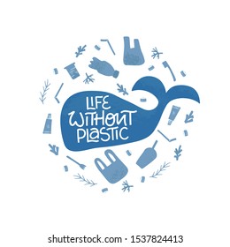 Life without plastic flat vector illustration. Sea and ocean contamination, pollution problem. Whale and disposable non reusable plastic waste bottle, straw, cup. Sustainable slogan lettering