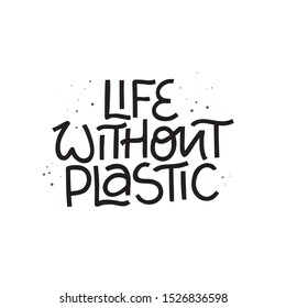 Life without plastic hand drawn vector lettering. Environment and ecology protection saying. Zero waste, garbage reduce campaign handwritten inscription. Quote for t shirt print design