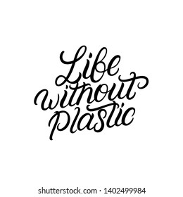 Life without Plastic hand written lettering quote on a white background. It can be used for cards, brochures, poster, tee, mugs and other promotional materials. Vector illustration.