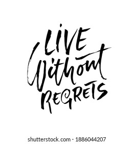 Life without regrets. Hand drawn lettering. Vector typography design. Handwritten modern brush inscription.